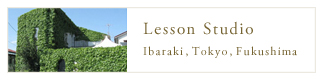 Lesson Studio Ibaraki,Tokyo,Fukushima