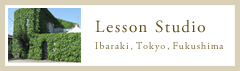 Lesson Studio Ibaraki,Tokyo,Fukushima
